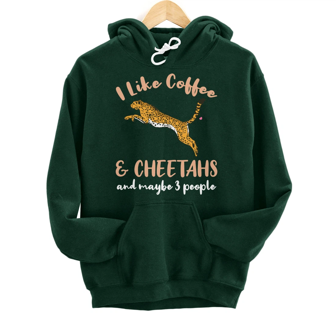I Like Coffee And Cheetahs And Maybe 3 People Pullover Hoodie