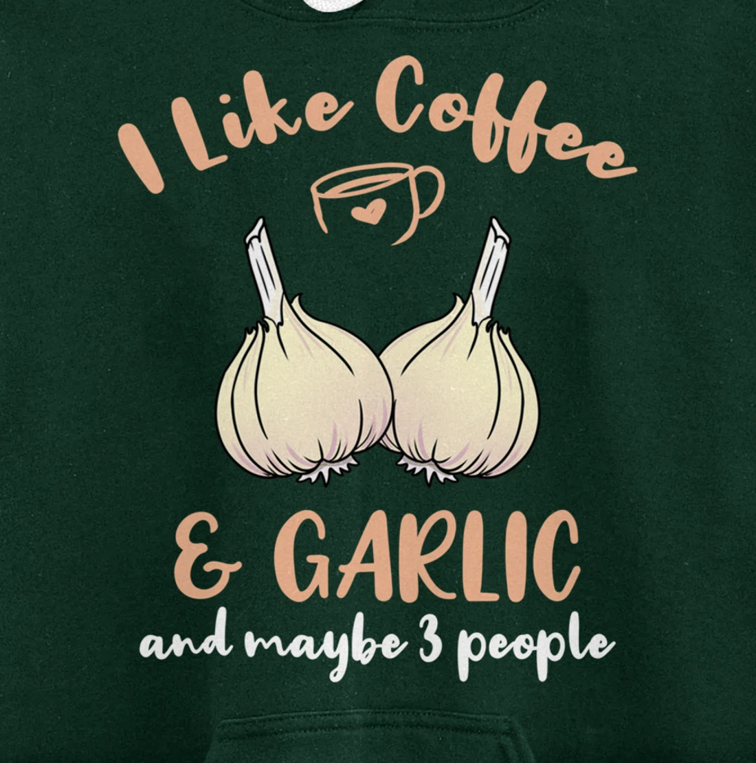 I Like Coffee And Garlic And Maybe 3 People Pullover Hoodie