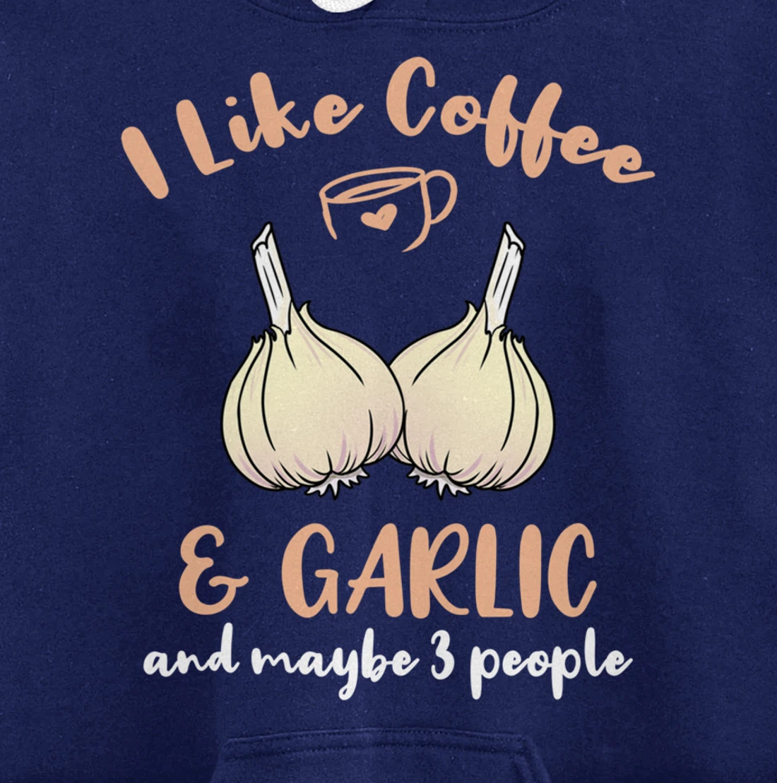 I Like Coffee And Garlic And Maybe 3 People Pullover Hoodie