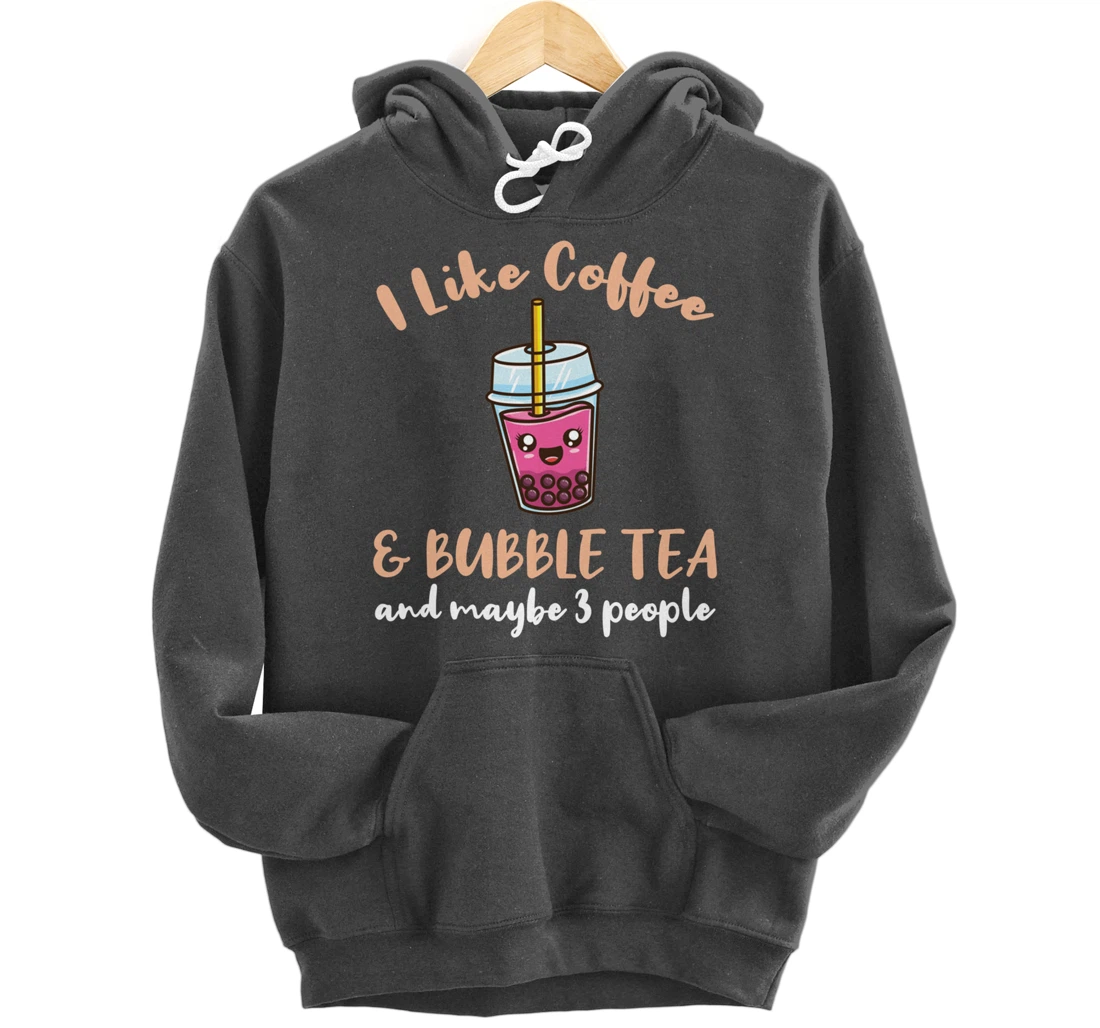 I Like Coffee And Bubble Tea And Maybe 3 People Pullover Hoodie