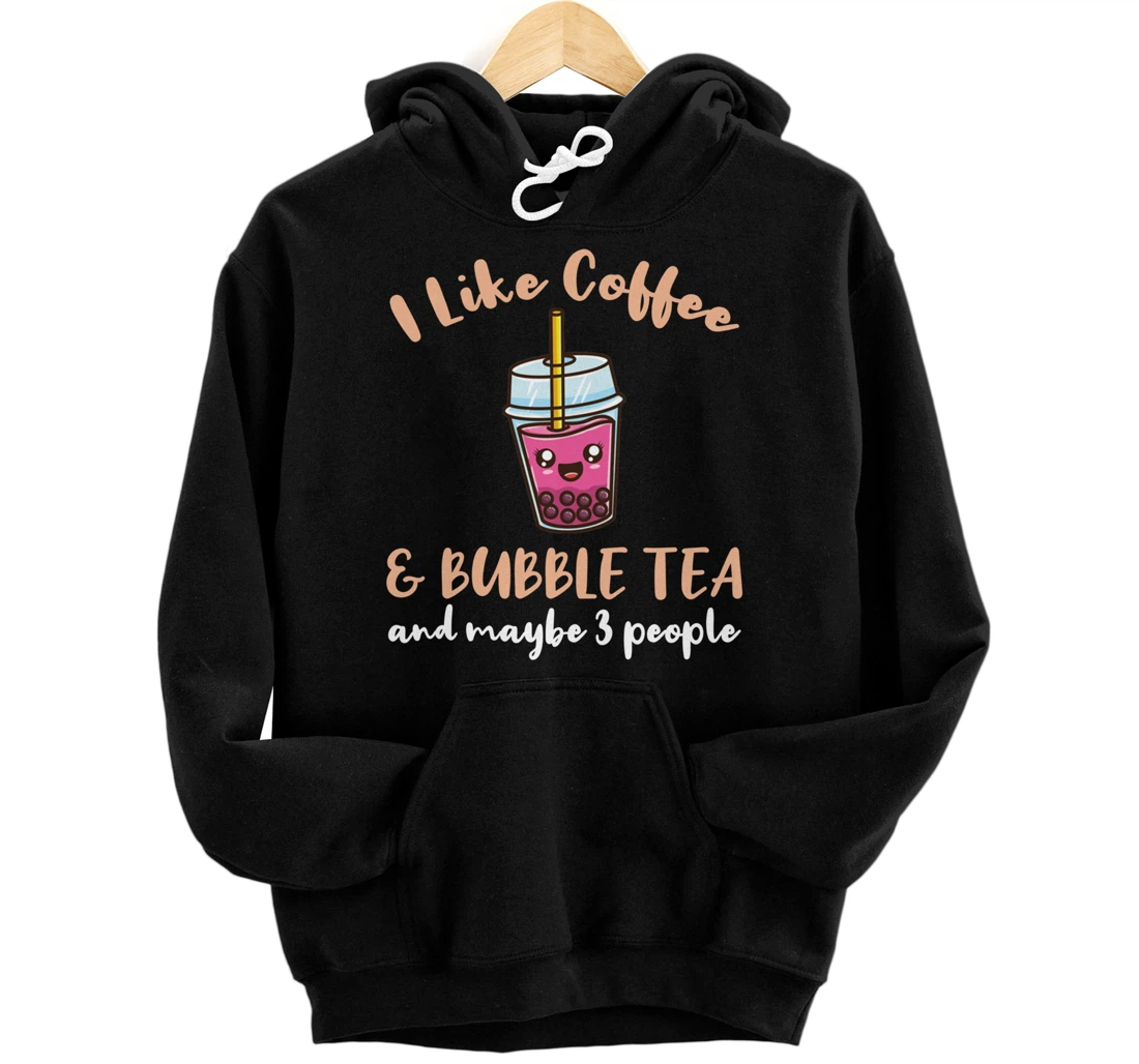 I Like Coffee And Bubble Tea And Maybe 3 People Pullover Hoodie