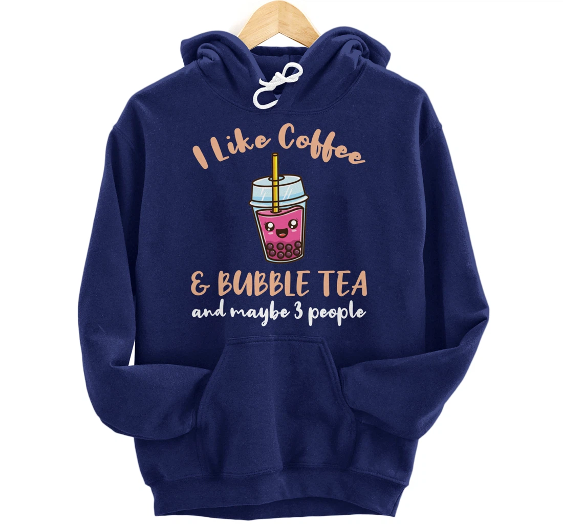 I Like Coffee And Bubble Tea And Maybe 3 People Pullover Hoodie