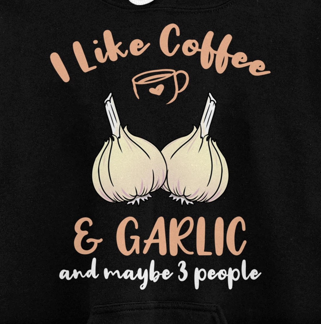 I Like Coffee And Garlic And Maybe 3 People Pullover Hoodie