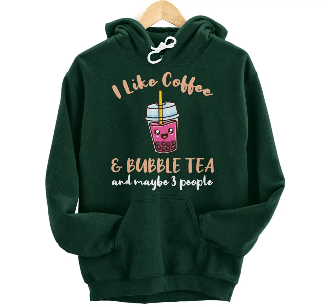 I Like Coffee And Bubble Tea And Maybe 3 People Pullover Hoodie