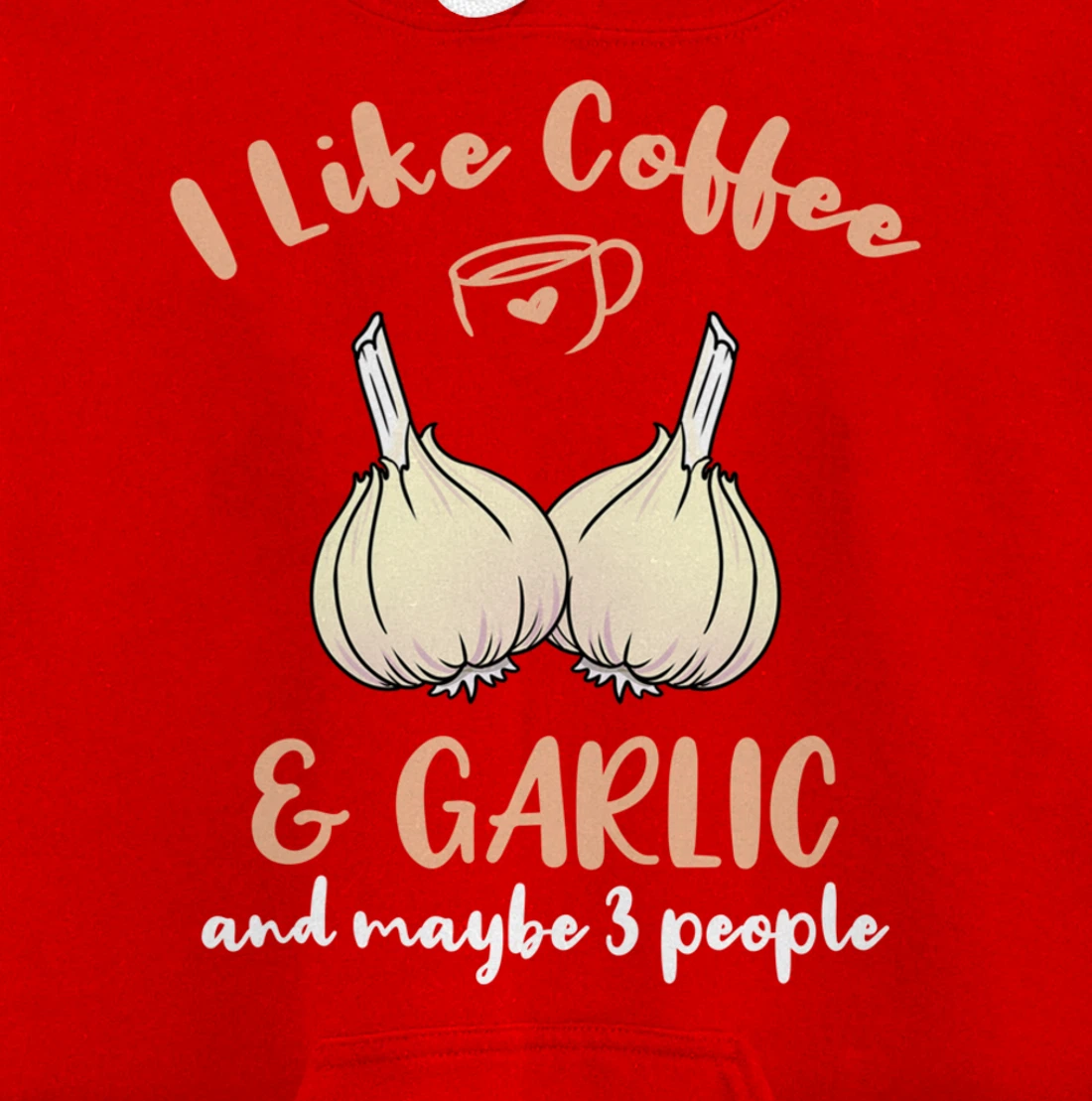 I Like Coffee And Garlic And Maybe 3 People Pullover Hoodie