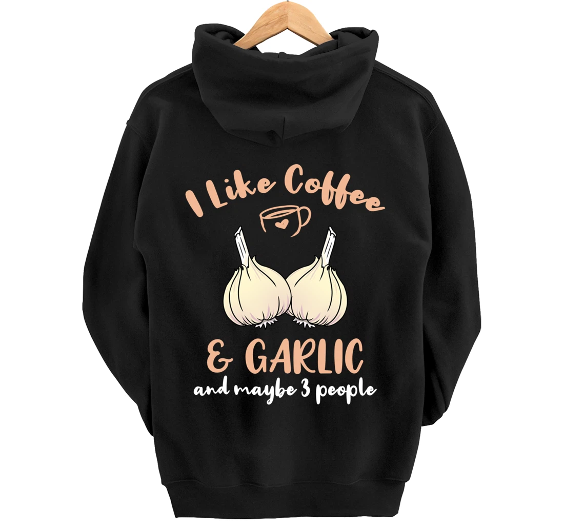 I Like Coffee And Garlic And Maybe 3 People Pullover Hoodie