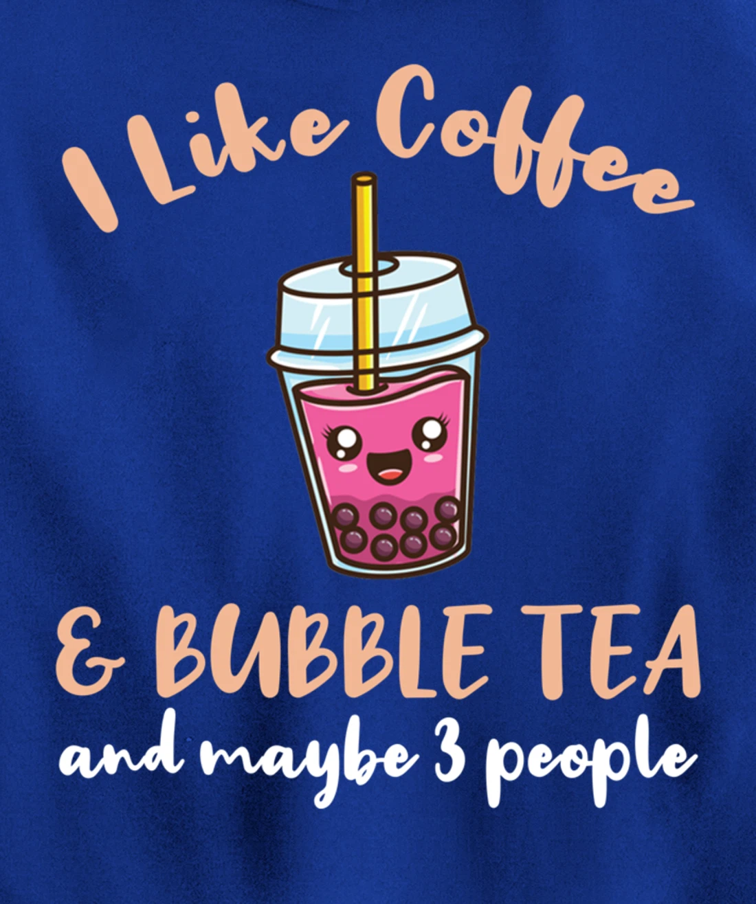 I Like Coffee And Bubble Tea And Maybe 3 People Pullover Hoodie