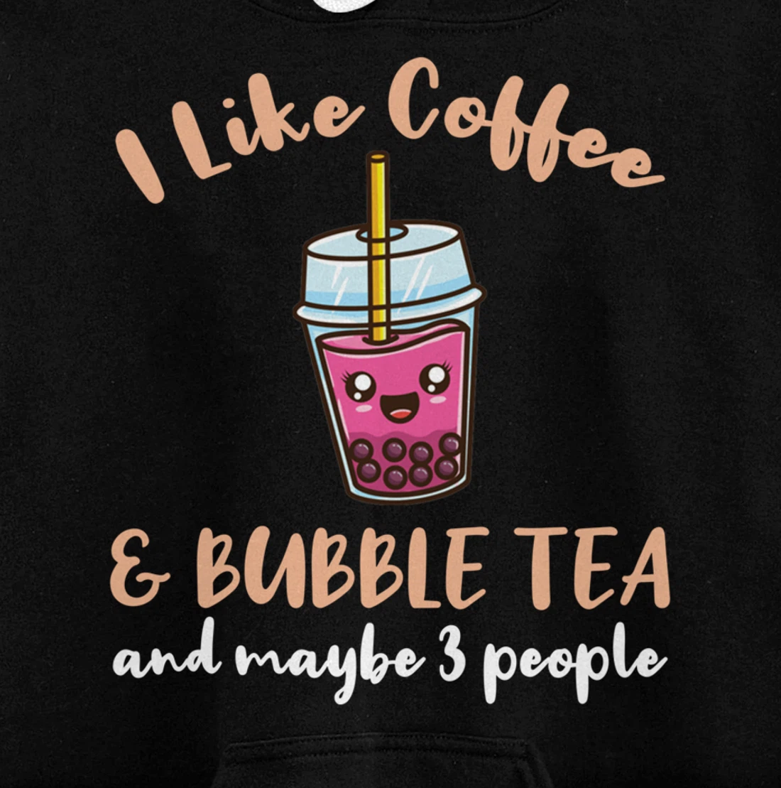 I Like Coffee And Bubble Tea And Maybe 3 People Pullover Hoodie