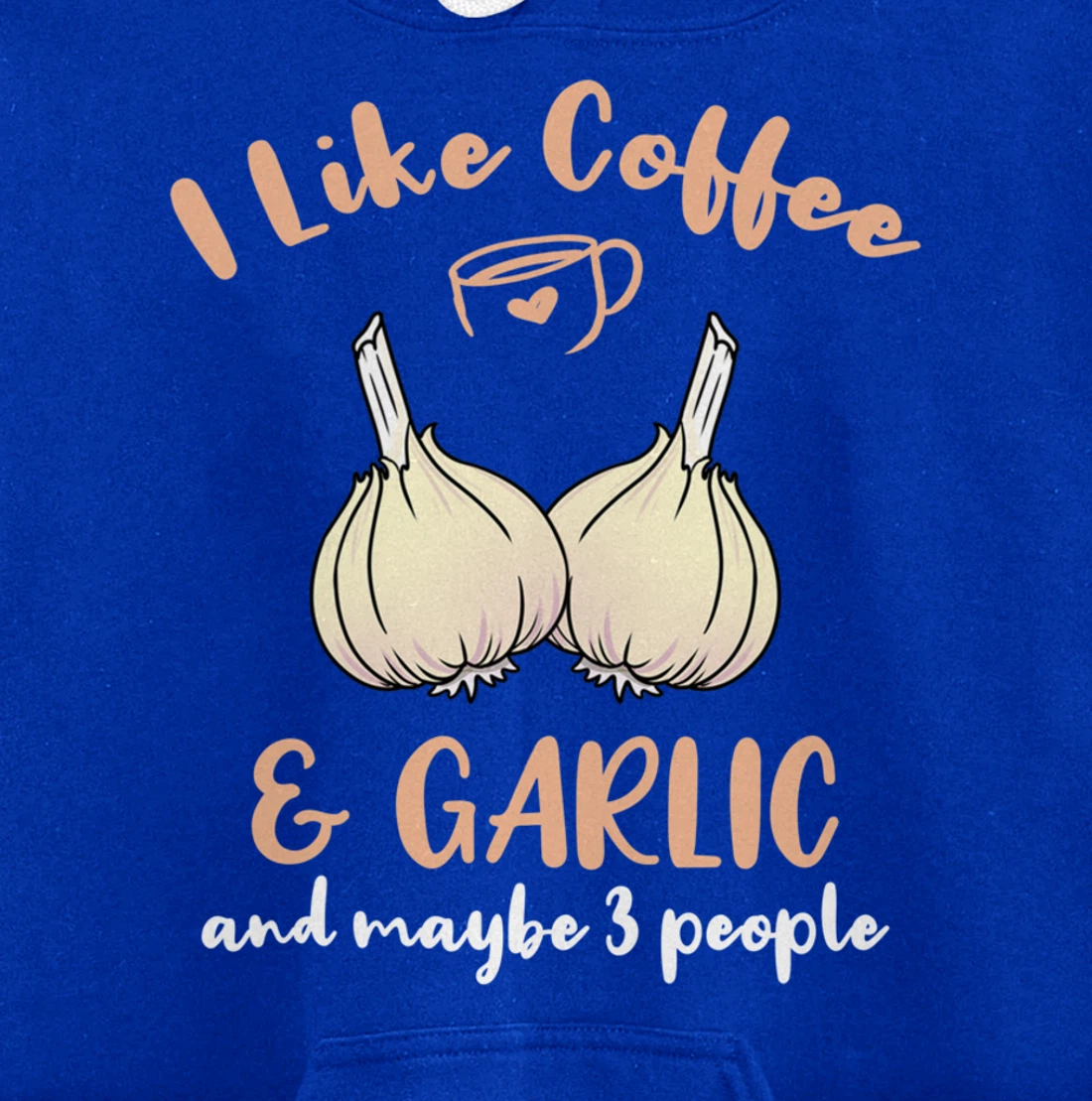 I Like Coffee And Garlic And Maybe 3 People Pullover Hoodie