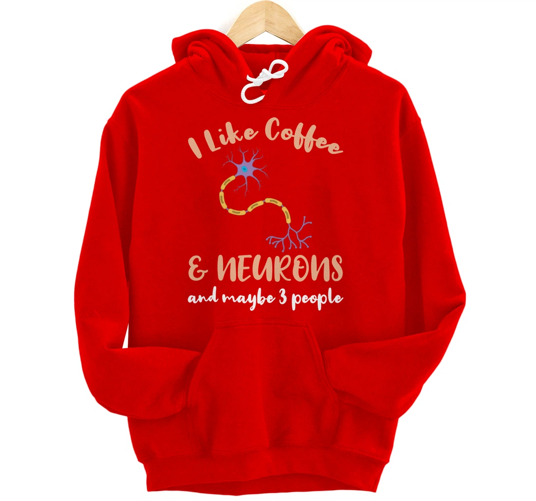 I Like Coffee And Neurons And Maybe 3 People Pullover Hoodie