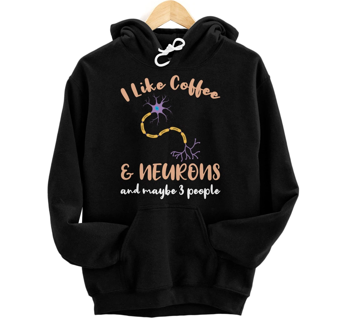 I Like Coffee And Neurons And Maybe 3 People Pullover Hoodie