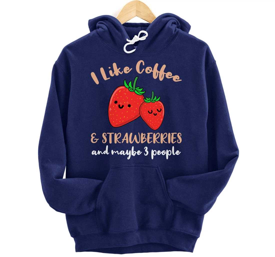 I Like Coffee And Strawberries And Maybe 3 People Pullover Hoodie