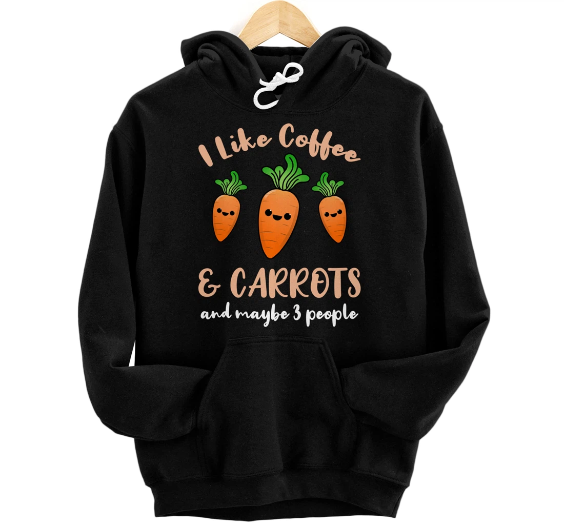 I Like Coffee And Carrots And Maybe 3 People Pullover Hoodie