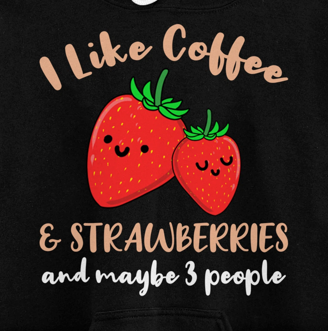 I Like Coffee And Strawberries And Maybe 3 People Pullover Hoodie