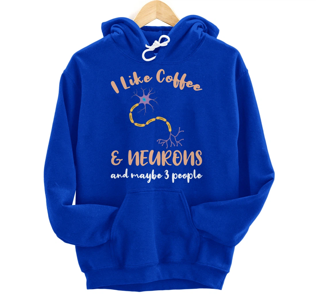 I Like Coffee And Neurons And Maybe 3 People Pullover Hoodie