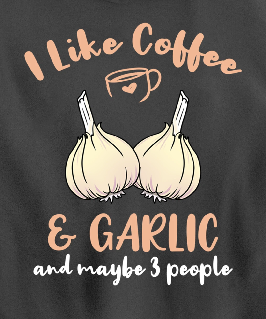 I Like Coffee And Garlic And Maybe 3 People Pullover Hoodie