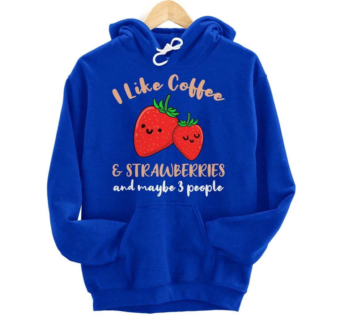 I Like Coffee And Strawberries And Maybe 3 People Pullover Hoodie