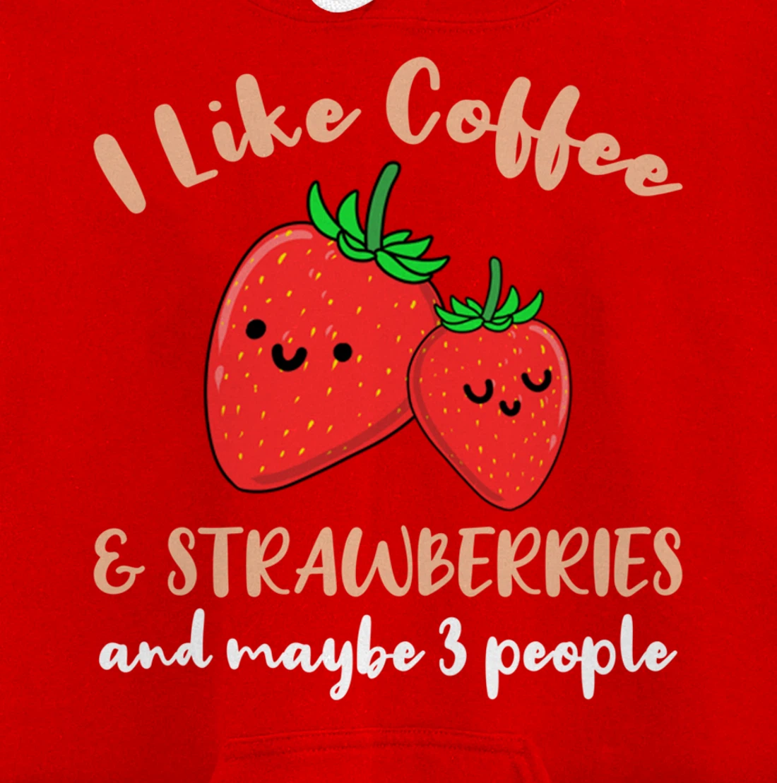I Like Coffee And Strawberries And Maybe 3 People Pullover Hoodie