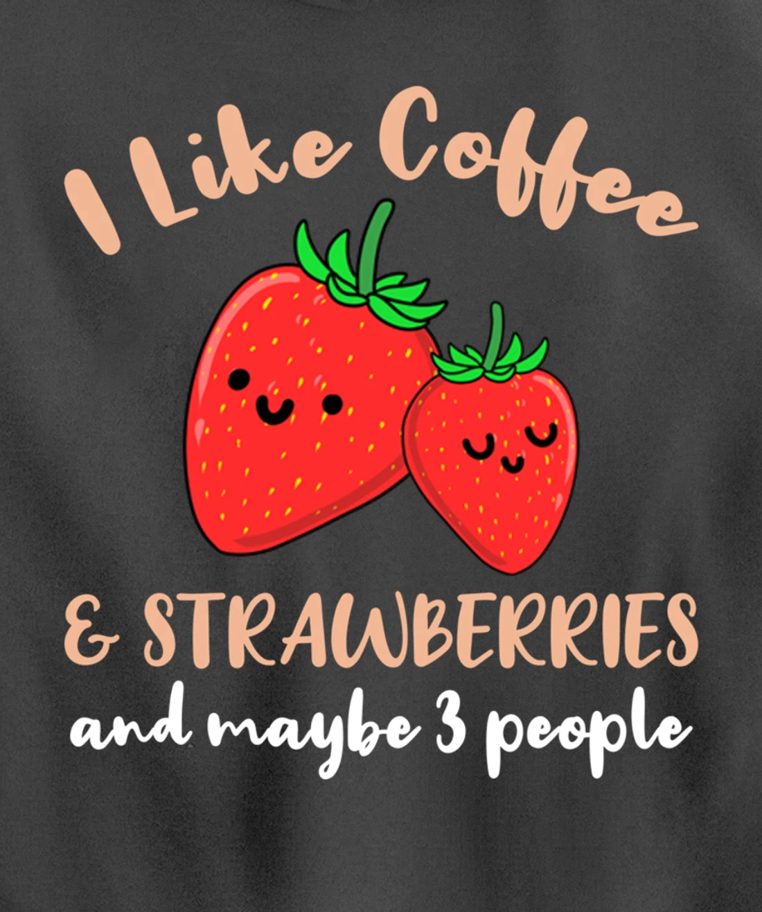 I Like Coffee And Strawberries And Maybe 3 People Pullover Hoodie