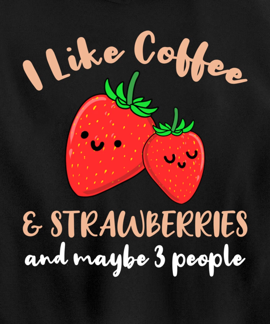 I Like Coffee And Strawberries And Maybe 3 People Pullover Hoodie