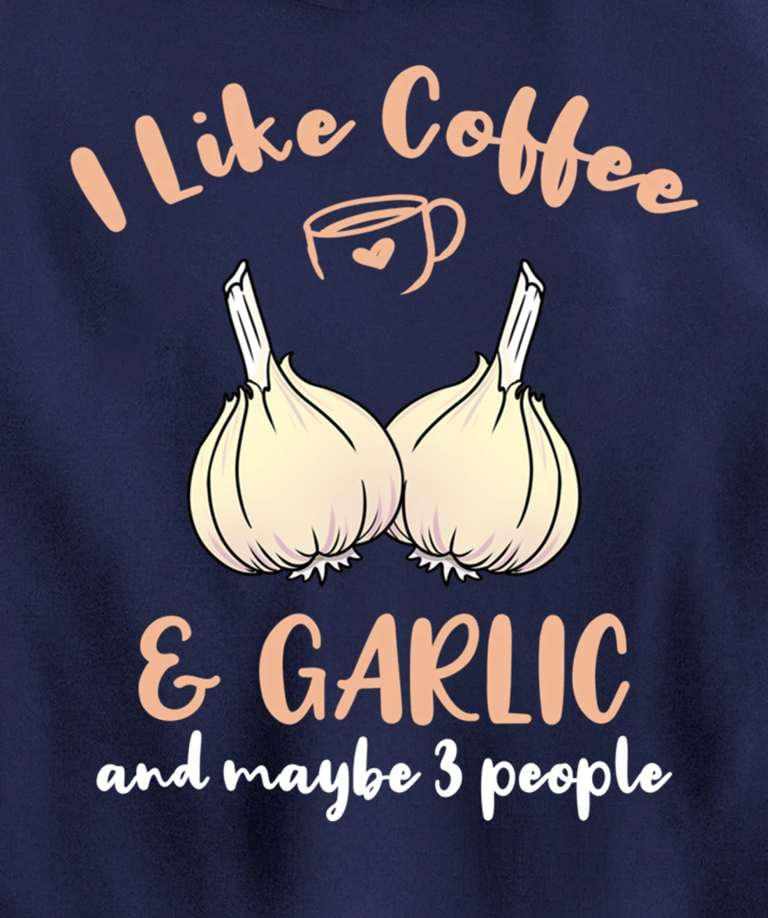 I Like Coffee And Garlic And Maybe 3 People Pullover Hoodie