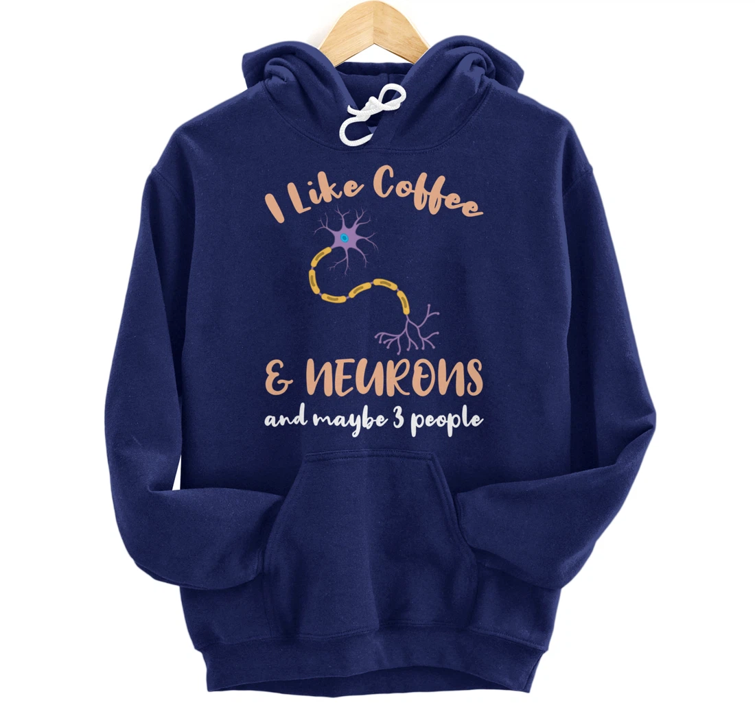 I Like Coffee And Neurons And Maybe 3 People Pullover Hoodie