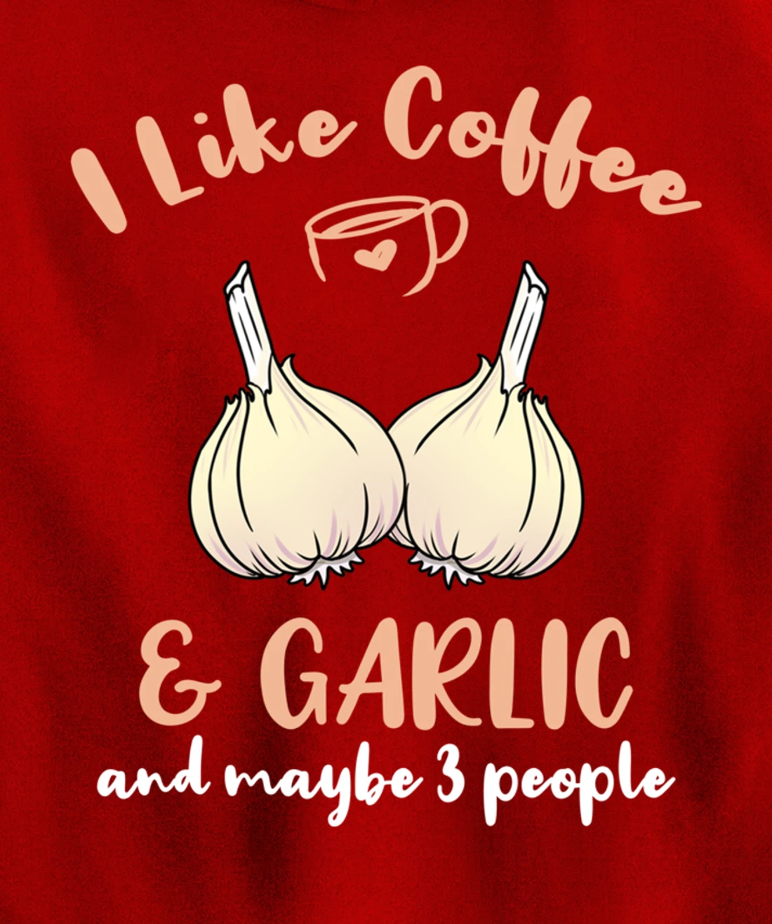 I Like Coffee And Garlic And Maybe 3 People Pullover Hoodie