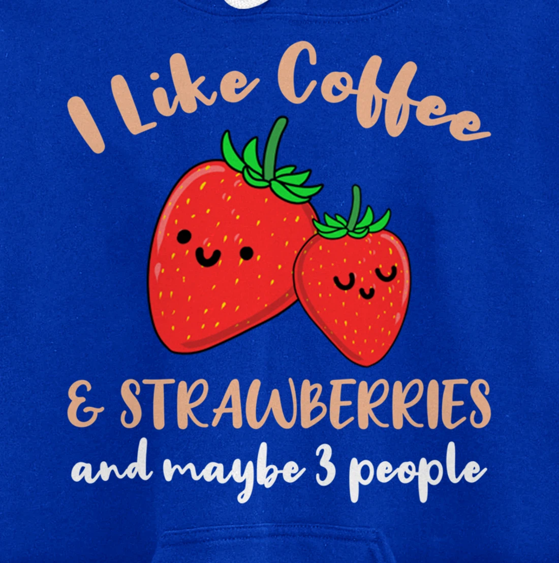 I Like Coffee And Strawberries And Maybe 3 People Pullover Hoodie