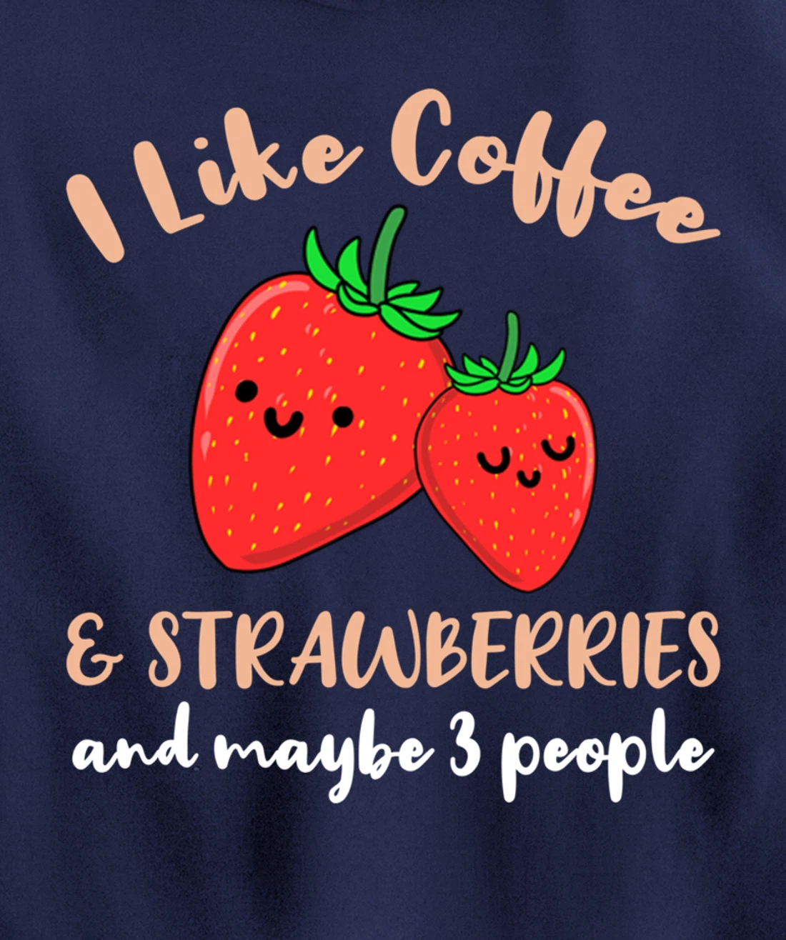 I Like Coffee And Strawberries And Maybe 3 People Pullover Hoodie
