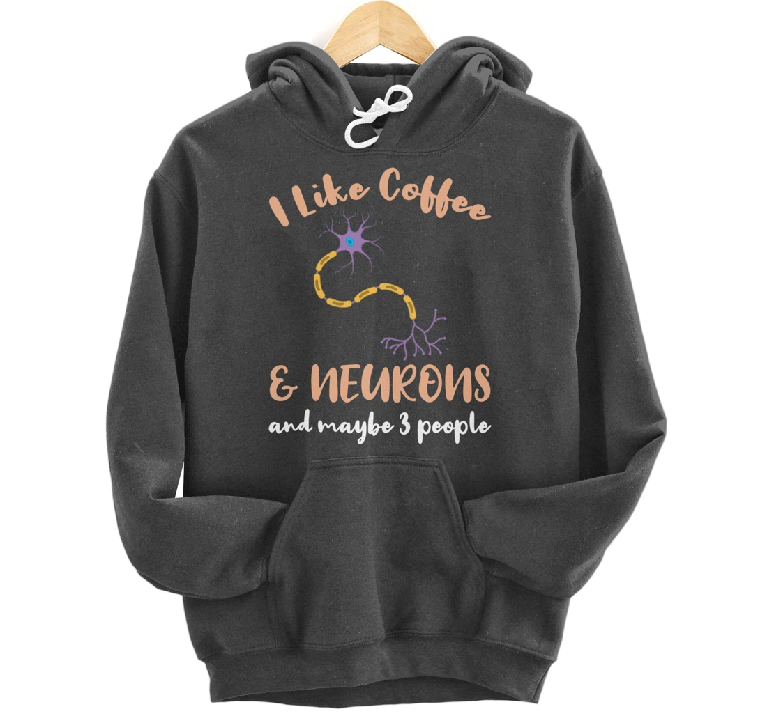 I Like Coffee And Neurons And Maybe 3 People Pullover Hoodie