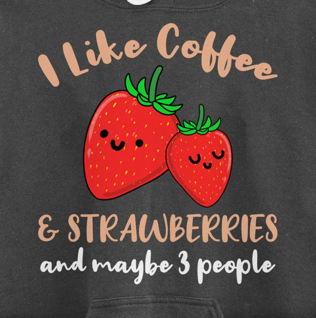I Like Coffee And Strawberries And Maybe 3 People Pullover Hoodie