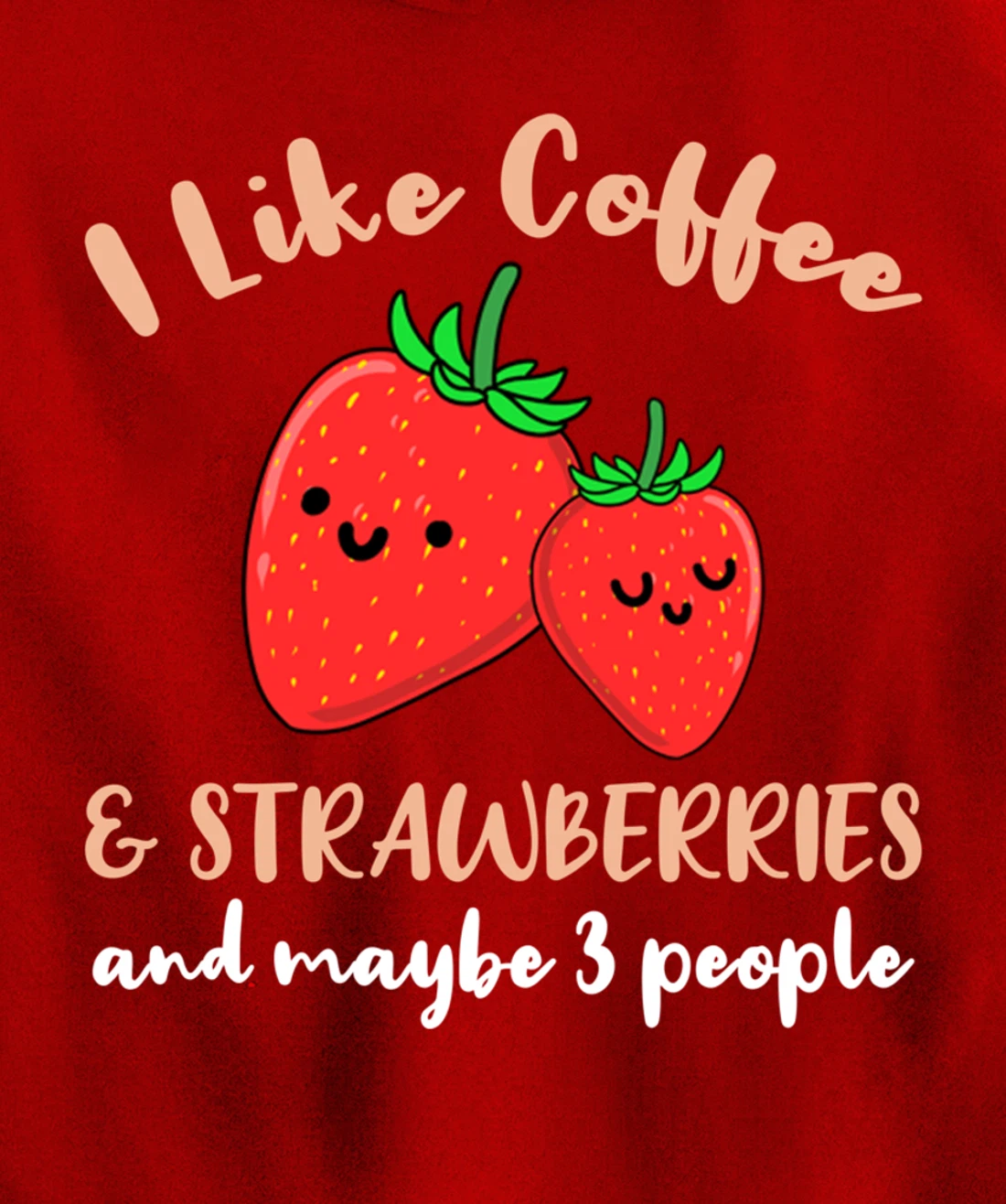 I Like Coffee And Strawberries And Maybe 3 People Pullover Hoodie