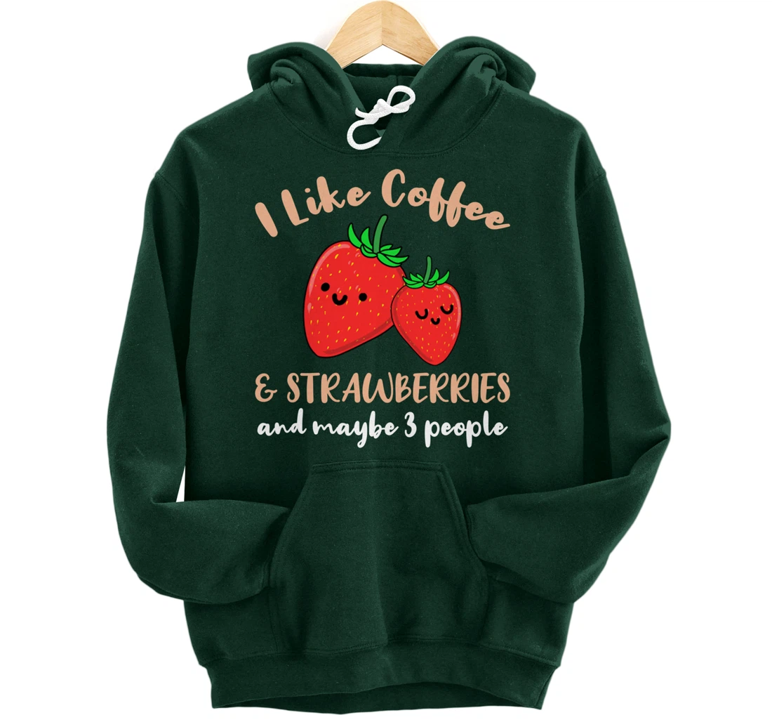 I Like Coffee And Strawberries And Maybe 3 People Pullover Hoodie