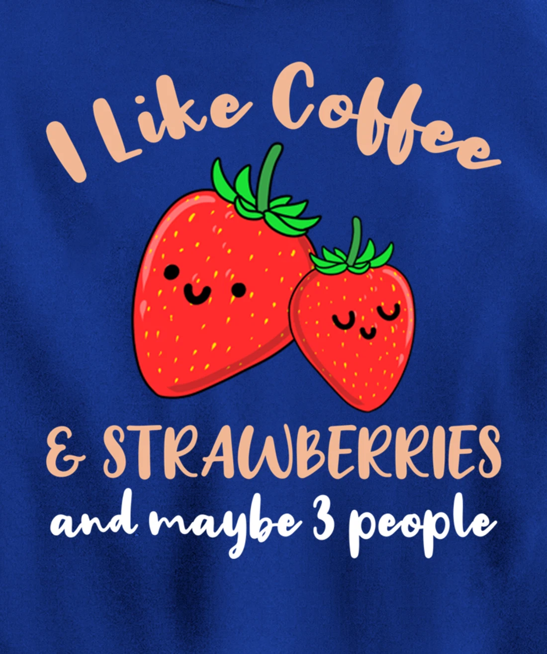 I Like Coffee And Strawberries And Maybe 3 People Pullover Hoodie