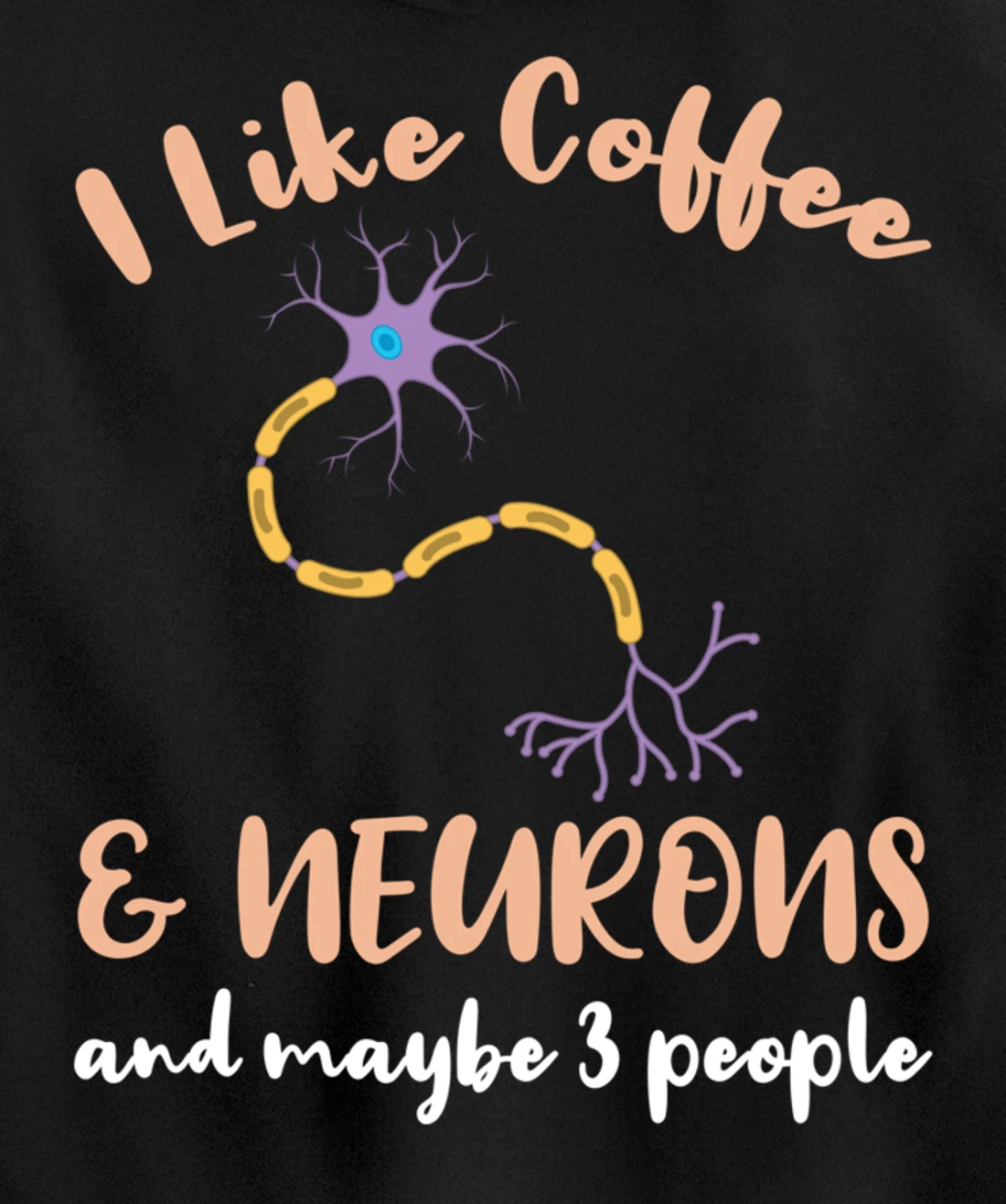 I Like Coffee And Neurons And Maybe 3 People Pullover Hoodie