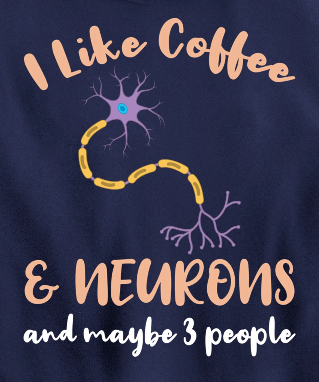I Like Coffee And Neurons And Maybe 3 People Pullover Hoodie