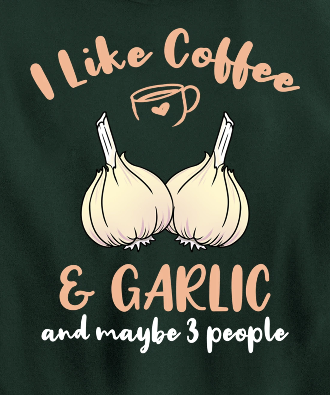I Like Coffee And Garlic And Maybe 3 People Pullover Hoodie