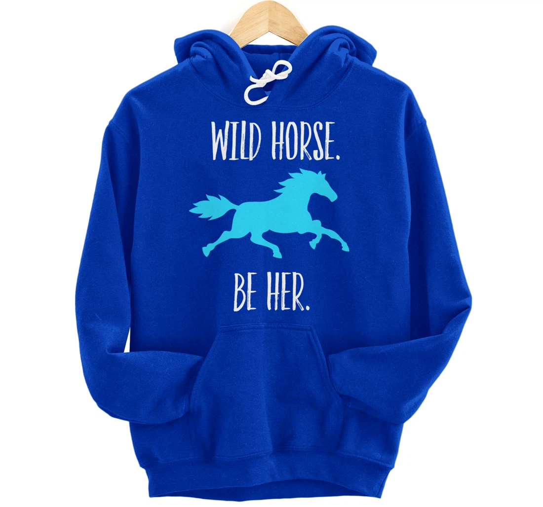 Feminist Woman Inspiration Freedom Wild Horse Be Her Pullover Hoodie