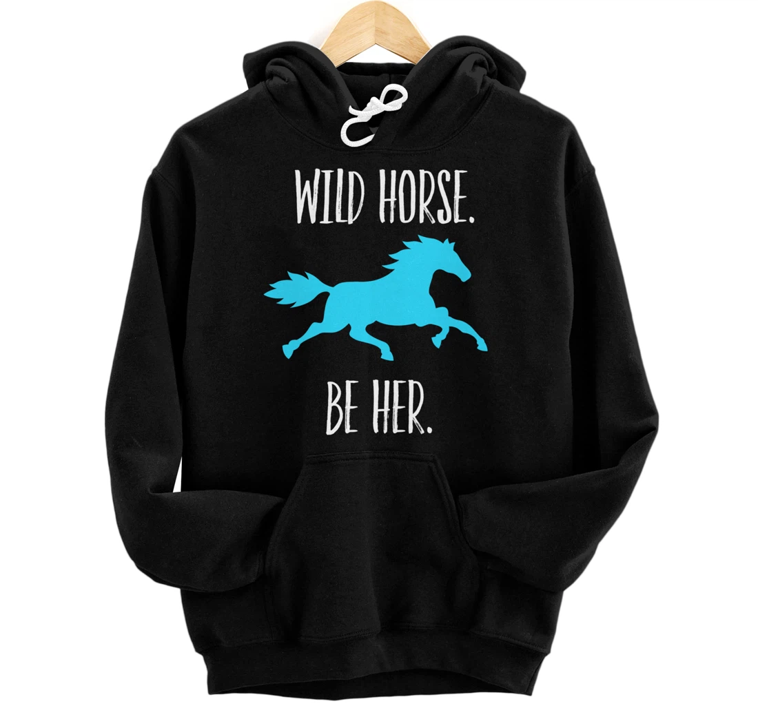 Feminist Woman Inspiration Freedom Wild Horse Be Her Pullover Hoodie