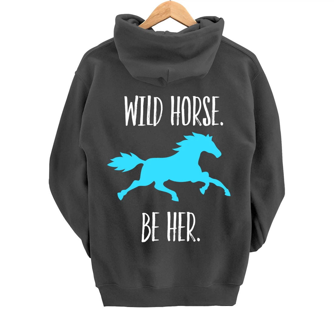 Feminist Woman Inspiration Freedom Wild Horse Be Her Pullover Hoodie