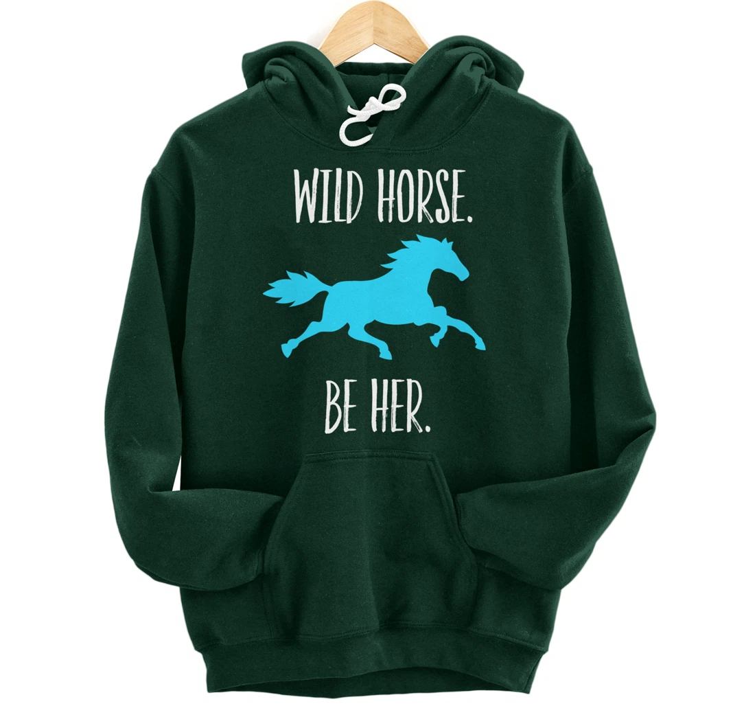 Feminist Woman Inspiration Freedom Wild Horse Be Her Pullover Hoodie