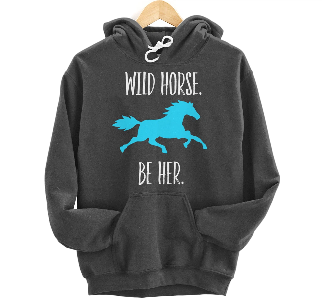 Feminist Woman Inspiration Freedom Wild Horse Be Her Pullover Hoodie