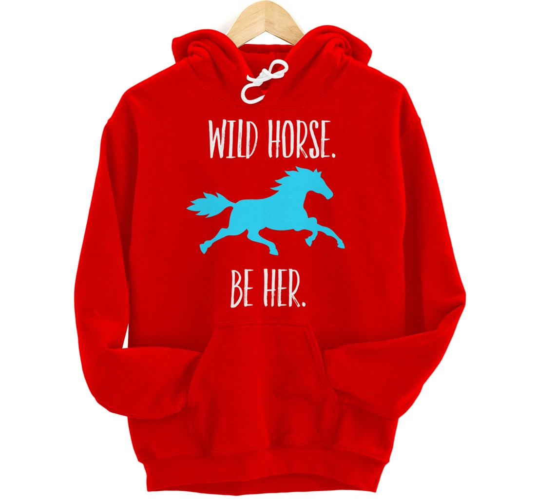 Feminist Woman Inspiration Freedom Wild Horse Be Her Pullover Hoodie