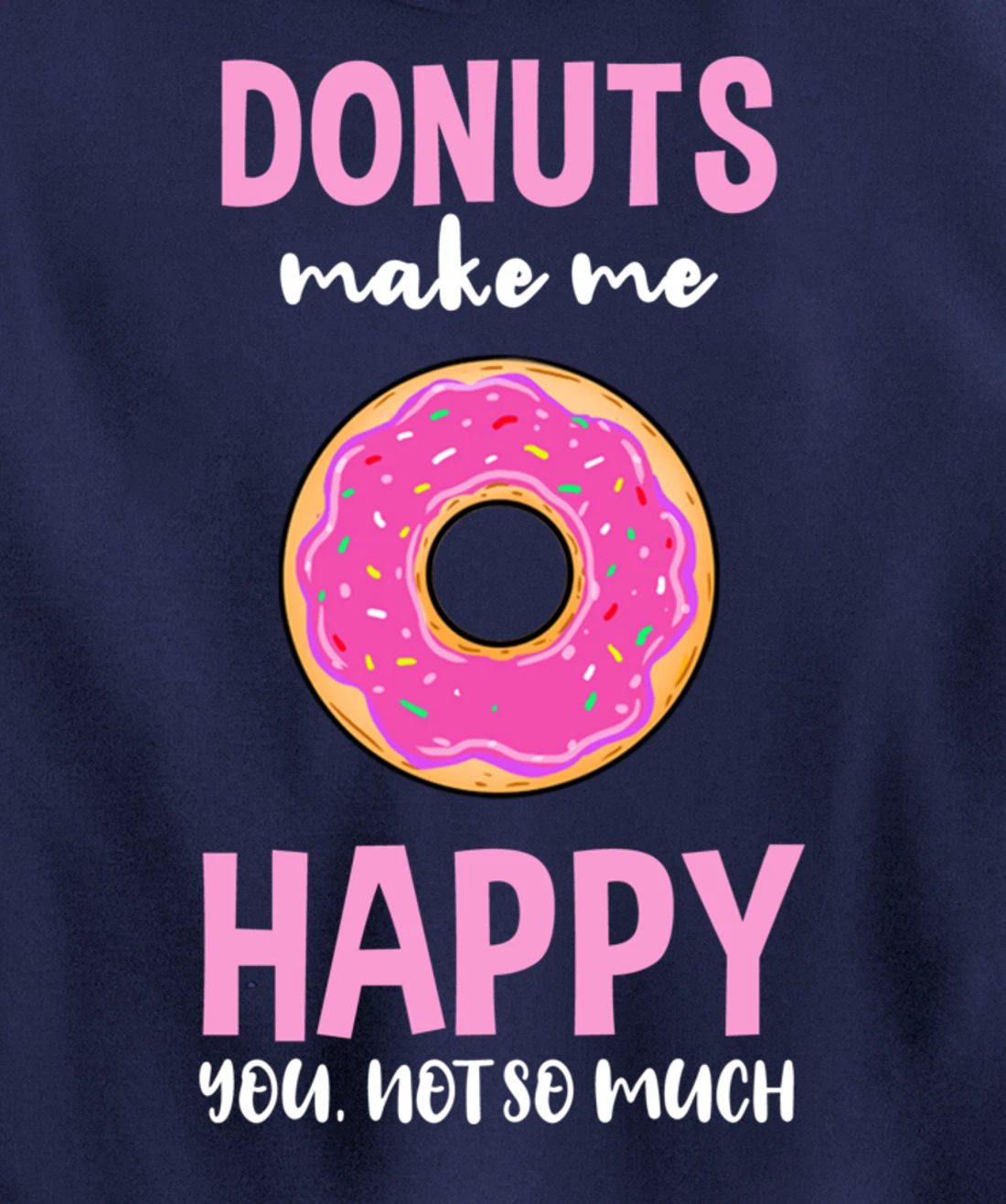 Donuts Make Me Happy You Not So Much Pullover Hoodie