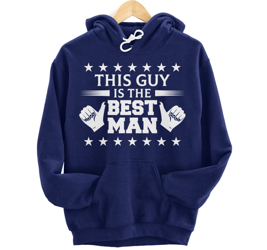 Bachelor Party This Guy Is The Best Man Wedding Themed Pullover Hoodie