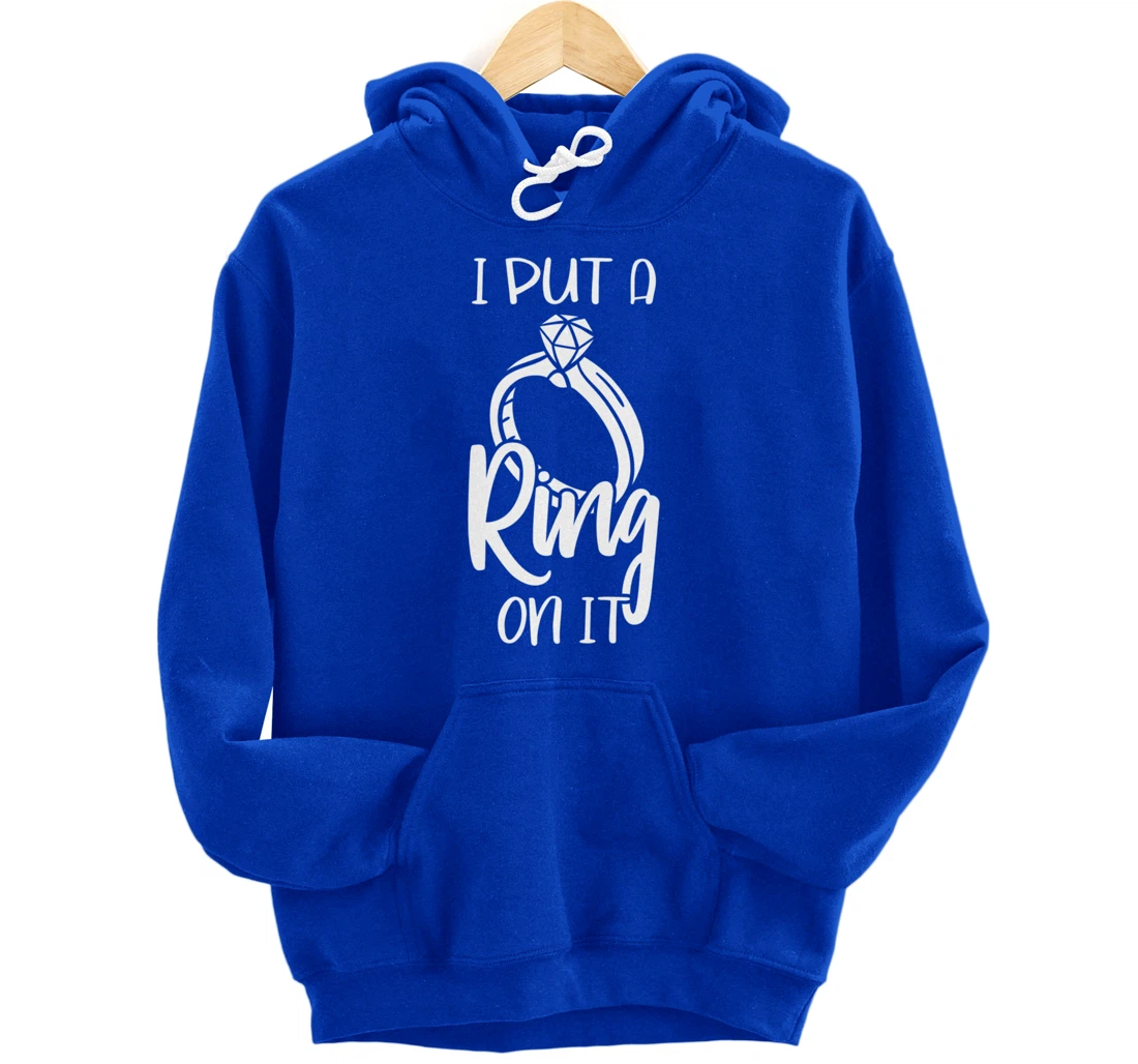 I Put A Ring On It Engagement Engaged Future Husband Pullover Hoodie