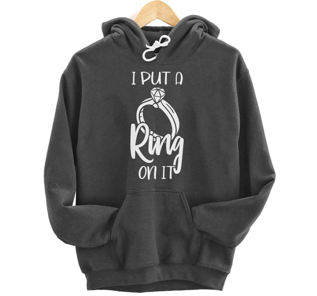 I Put A Ring On It Engagement Engaged Future Husband Pullover Hoodie