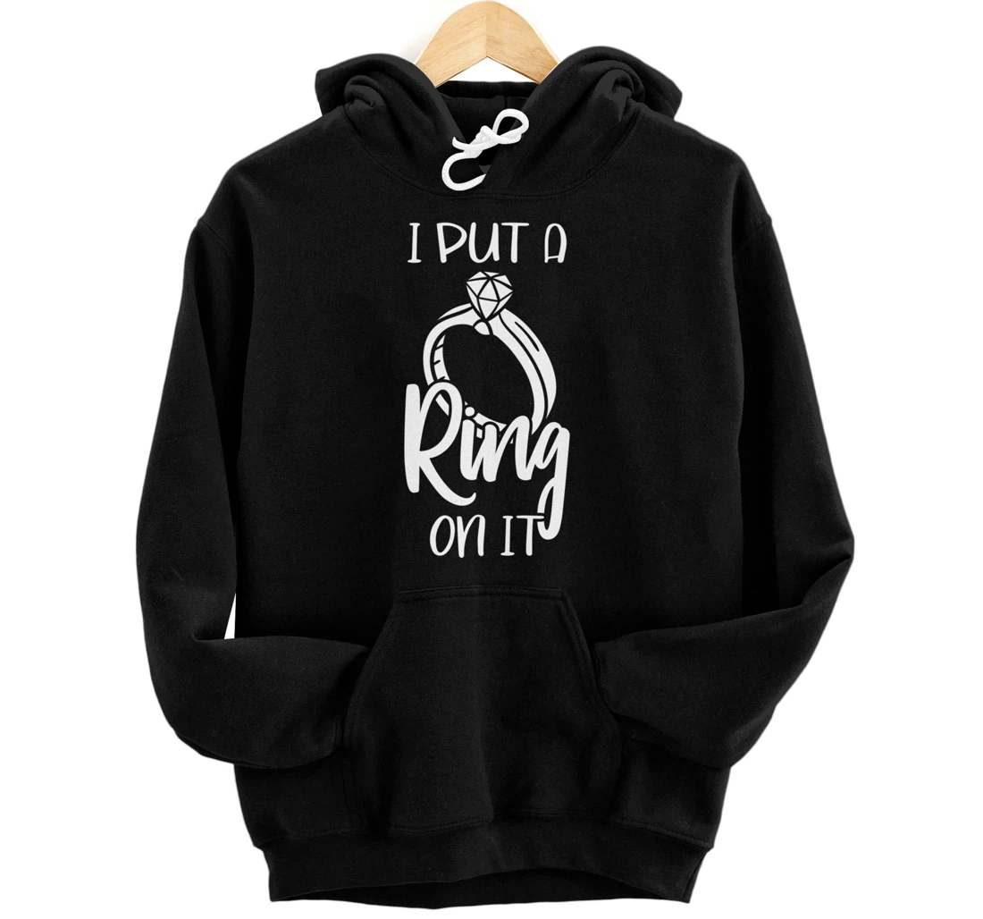 I Put A Ring On It Engagement Engaged Future Husband Pullover Hoodie