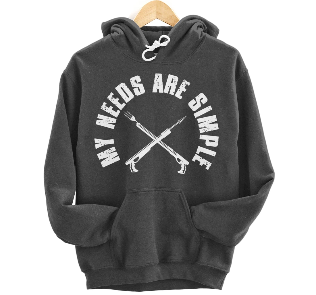 My Needs Are Simple Speargun Spearfisher Spearfishing Pullover Hoodie