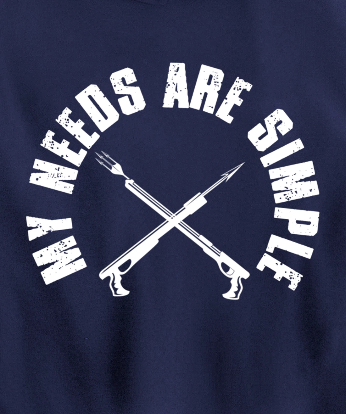 My Needs Are Simple Speargun Spearfisher Spearfishing Pullover Hoodie